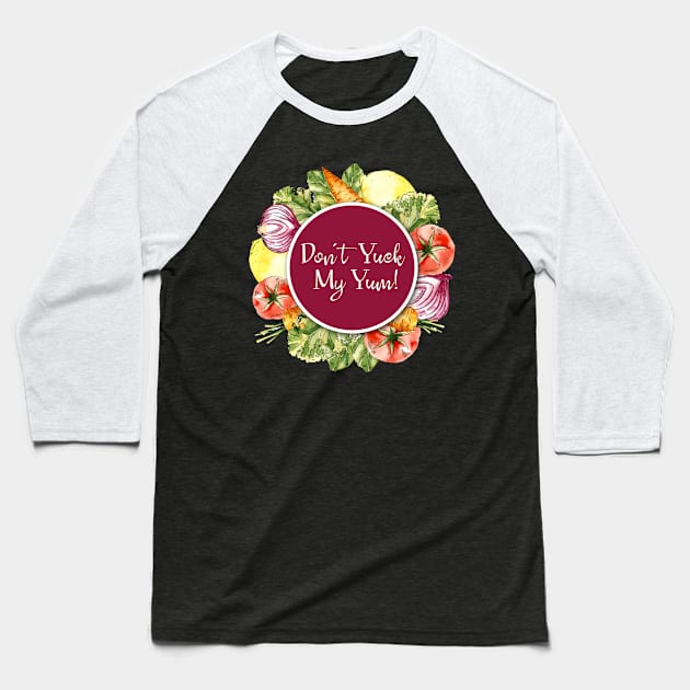 Don't Yuck My Yum! Baseball T-Shirt by susannefloe